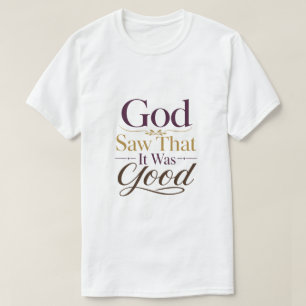 God Saw That It Was Good Christian Encouragement T-Shirt