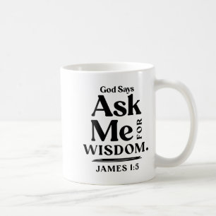 God Says Ask Me For Wisdom James 1 5 Christian (on Coffee Mug