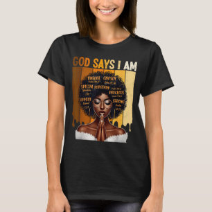 God Says I Am Black History Melanin African Girl W T-Shirt