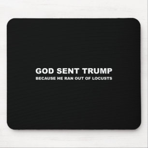 God Sent Trump Because He Ran Out Of Locusts Anti Mouse Pad