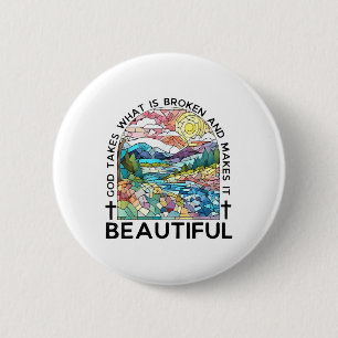 God Takes What Is Broken And Makes It Beautiful _2 2 Inch Round Button