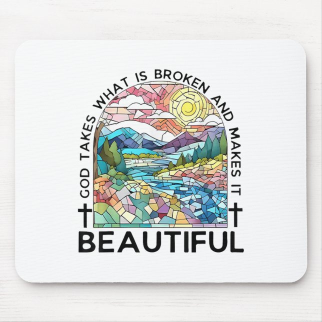 God Takes What Is Broken And Makes It Beautiful _2 Mouse Pad (Front)
