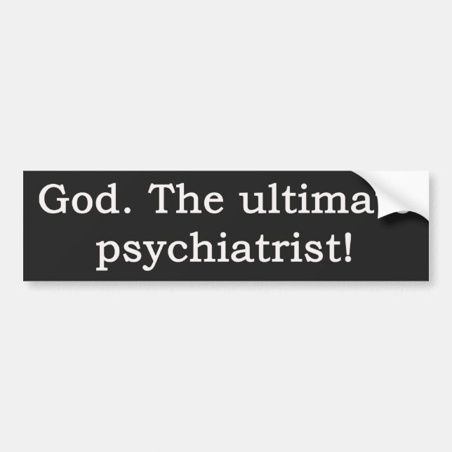 God. The ultimate psychiatrist! Bumper Sticker (Front)