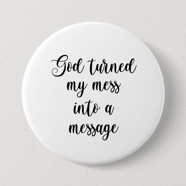 God Turned My Mess Into A Message 3 Inch Round Button (Front)