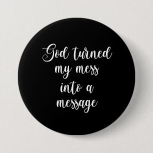 God Turned My Mess Into A Message 3 Inch Round Button