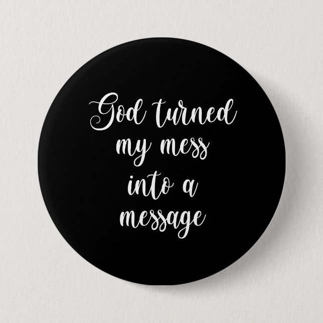 God Turned My Mess Into A Message 3 Inch Round Button (Front)
