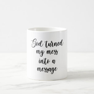 God Turned My Mess Into A Message Coffee Mug