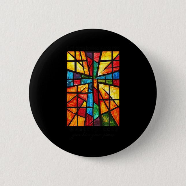 God Turns Broken Pieces Into Masterpieces Give Him 2 Inch Round Button (Front)
