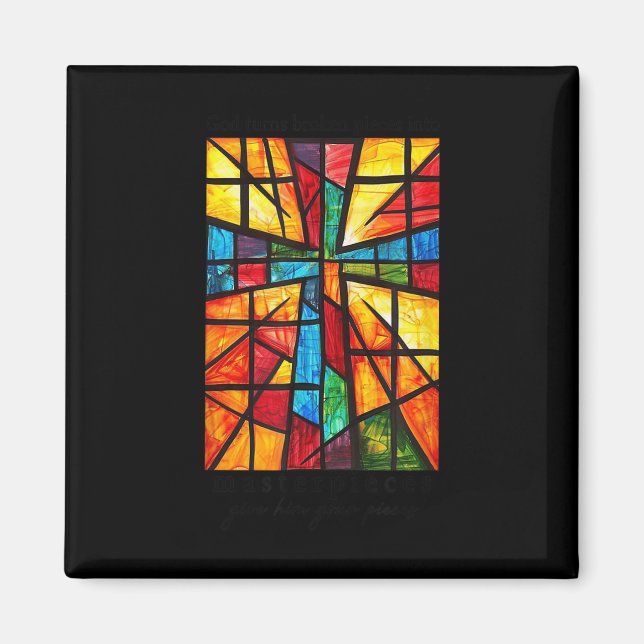 God Turns Broken Pieces Into Masterpieces Give Him Magnet (Front)