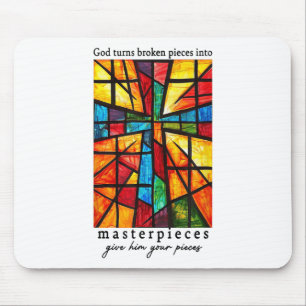 God Turns Broken Pieces Into Masterpieces Give Him Mouse Pad