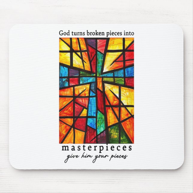 God Turns Broken Pieces Into Masterpieces Give Him Mouse Pad (Front)