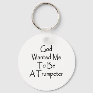God Wanted Me To Be A Trumpeter Keychain