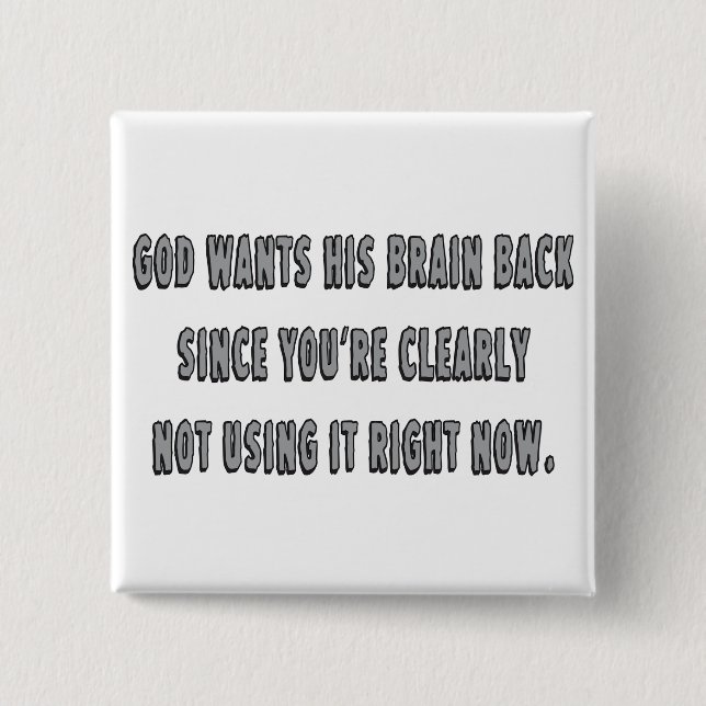 God Wants His Brain Back... 2 Inch Square Button (Front)