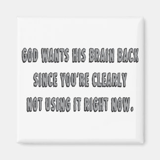 God Wants His Brain Back... Magnet