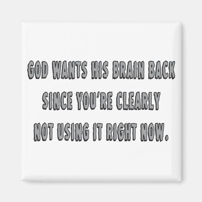 God Wants His Brain Back... Magnet (Front)