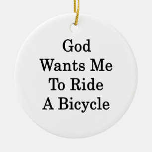 God Wants Me To Ride A Bicycle Ceramic Ornament