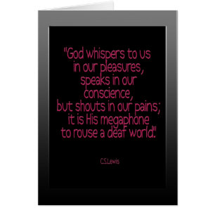 "God whispers to us ...."cs lewis