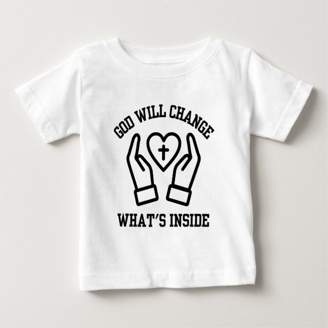 God Will Change What's Inside Baby T-Shirt (Front)