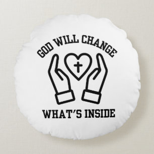 God Will Change What's Inside Round Pillow