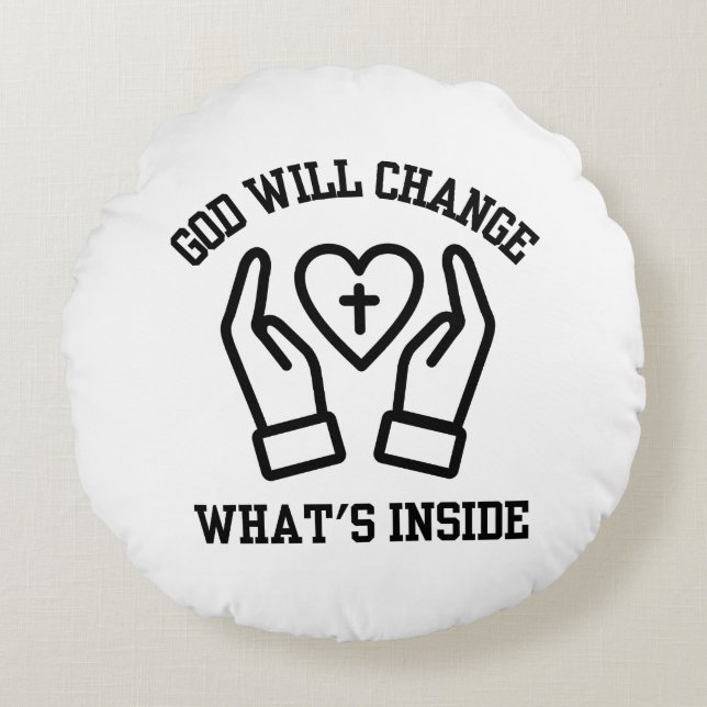 God Will Change What's Inside Round Pillow (Front)