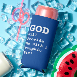 "GOD Will Provide Me With A Pumpkin Pie!" - Funny Seltzer Can Cooler