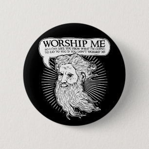 God: Worship me so I can save you from me 2 Inch Round Button