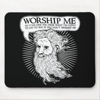 God: Worship me so I can save you from me Mouse Pad