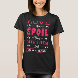 Godchild Love And Spoil Godmother Life Godparents T-Shirt