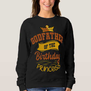 Godfather Of The Birthday Princess Party Bday Cele Sweatshirt