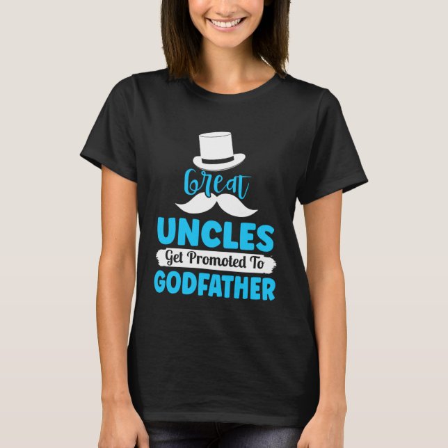 Godfather Proposal Great Uncle Promoted to from Go T-Shirt (Front)