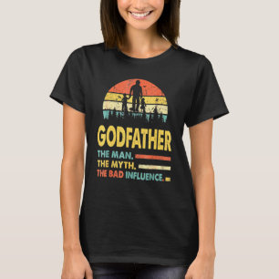 Godfather The Man The Myth The Bad Influence Fathe T-Shirt