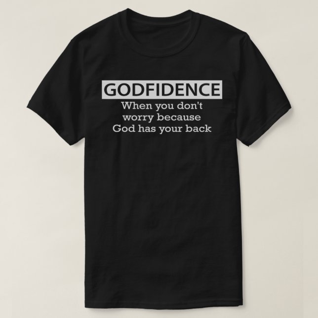 Godfidence When You Don't Worry Because God Has Yo T-Shirt (Design Front)
