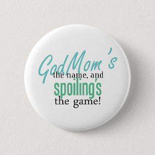 GodMom's the Name, and Spoiling's the Ga 2 Inch Round Button
