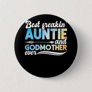 Godmother Best Freakin Auntie And Godmother Ever   2 Inch Round Button