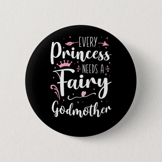 Godmother Every Princess Needs A Fairy Godmother  2 Inch Round Button (Front)