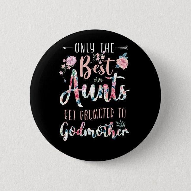 Godmother Only The Best Aunts Get Promoted To Godm 2 Inch Round Button (Front)