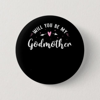 Godmother Will You Be My Godmother  2 Inch Round Button