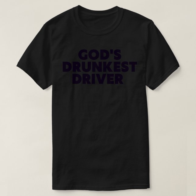 Gods Drunkest Driver Funny Tee 2 (Design Front)