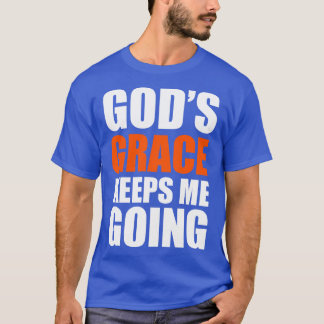Gods Grace Keep Me Going Christian Gift T-Shirt