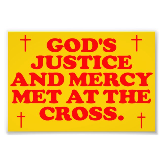 God's Justice And Mercy Met At The Cross. Photo Print (Front)