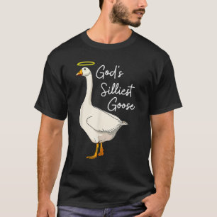 God's Silliest Goose God's Silliest Goose Duck 1 T-Shirt