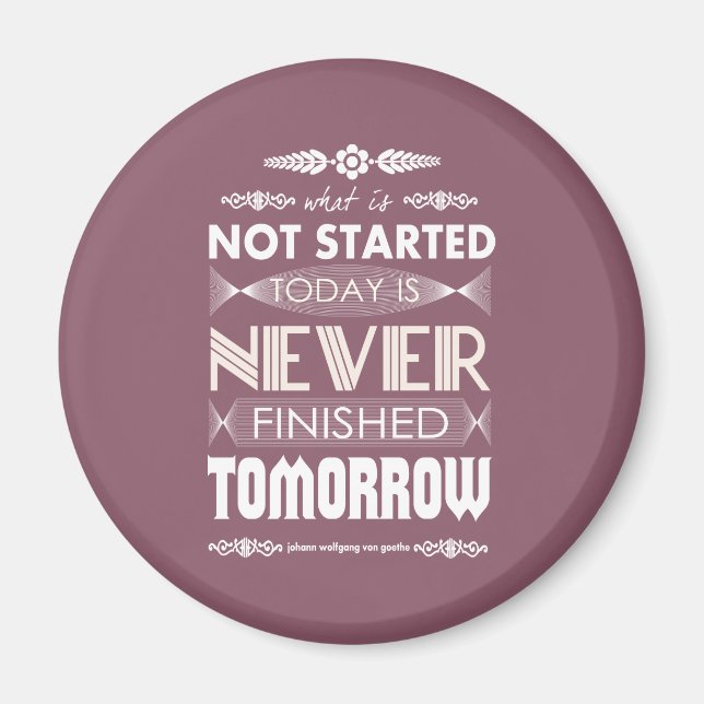 Goethe not started today never finished tomorrow magnet (Front)