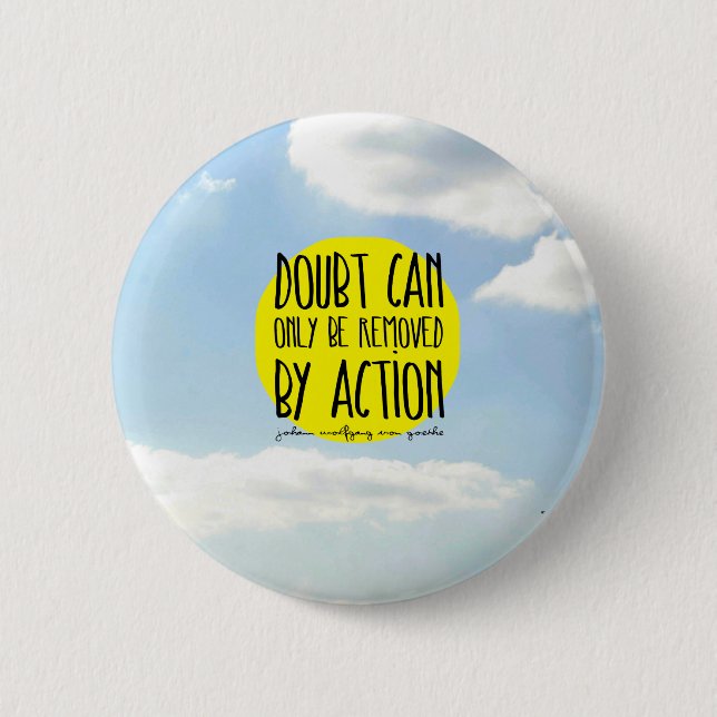 Goethe Quote "Doubt Can Only be Removed By Action" 2 Inch Round Button (Front)