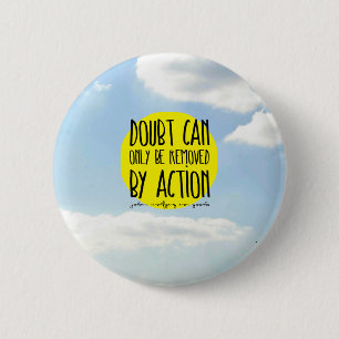 Goethe Quote "Doubt Can Only be Removed By Action" 2 Inch Round Button