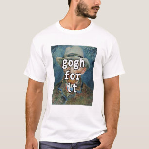 Gogh For It Funny Vincent Van Gogh Meme T-Shirt