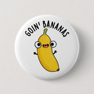 Goin Bananas Funny Fruit Pun  2 Inch Round Button