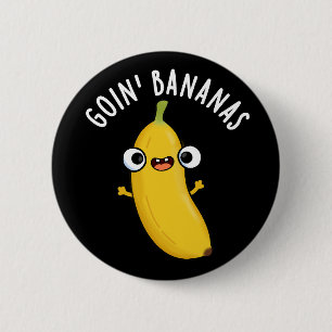 Goin Bananas Funny Fruit Pun Dark BG 2 Inch Round Button