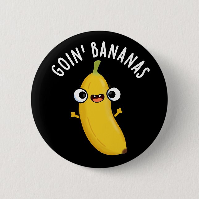 Goin Bananas Funny Fruit Pun Dark BG 2 Inch Round Button (Front)