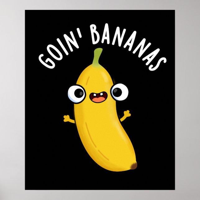 Goin Bananas Funny Fruit Pun Dark BG Poster (Front)