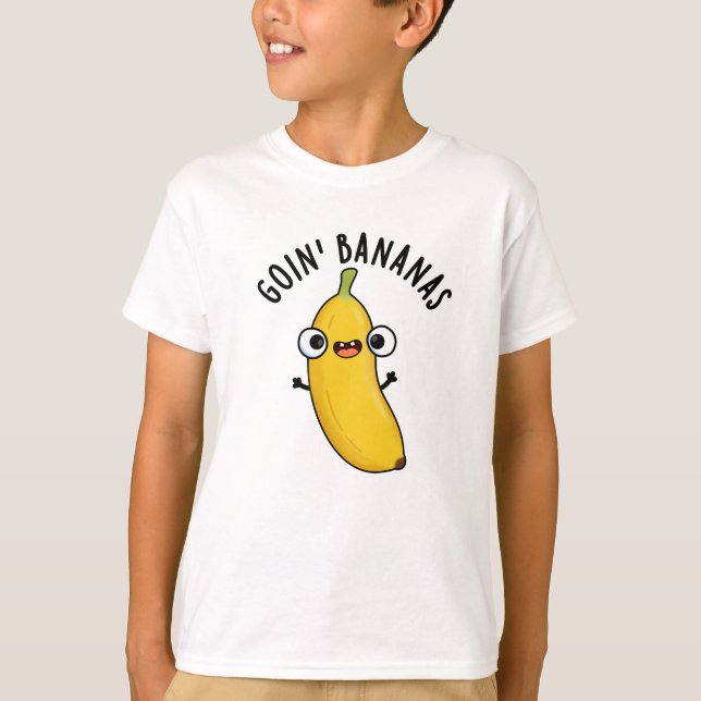 Goin Bananas Funny Fruit Pun  T-Shirt (Front)